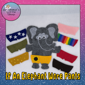 If Elephants Wore Pants Felt Story Pattern
