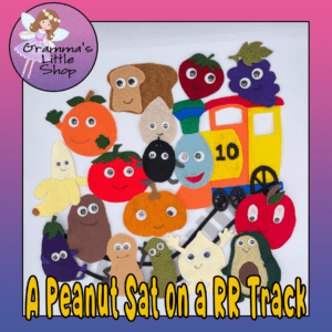 A Peanut Sat on a Railroad Track Felt Story Pattern With Song Lyrics Included